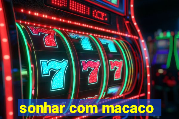 sonhar com macaco